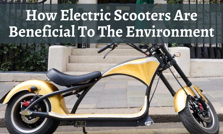 How Electric Scooters Are Beneficial To The Environment