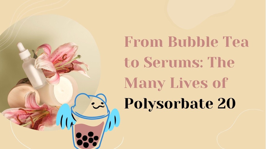 From Bubble Tea to Serums: The Many Lives of Polysorbate 20