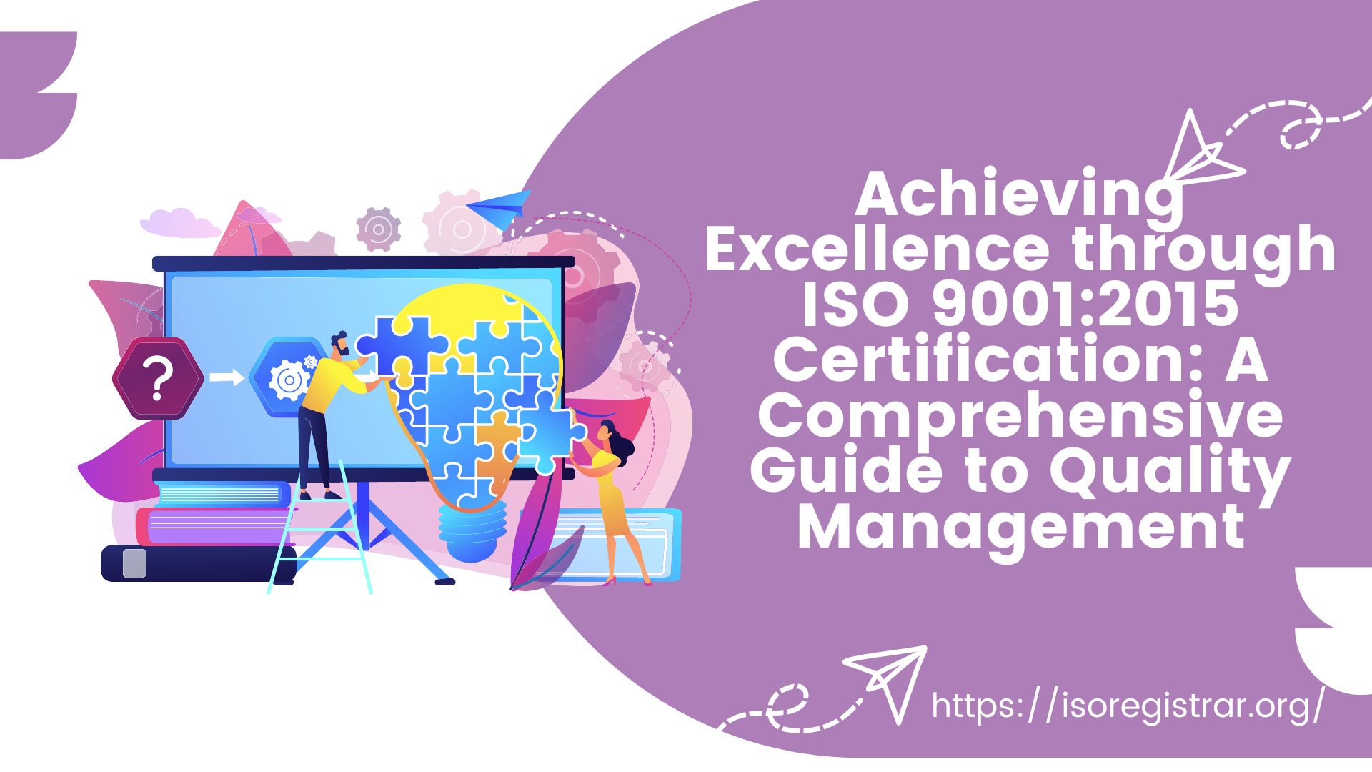 Achieving Excellence through ISO 9001:2015 Certification: A Comprehensive Guide to Quality Management