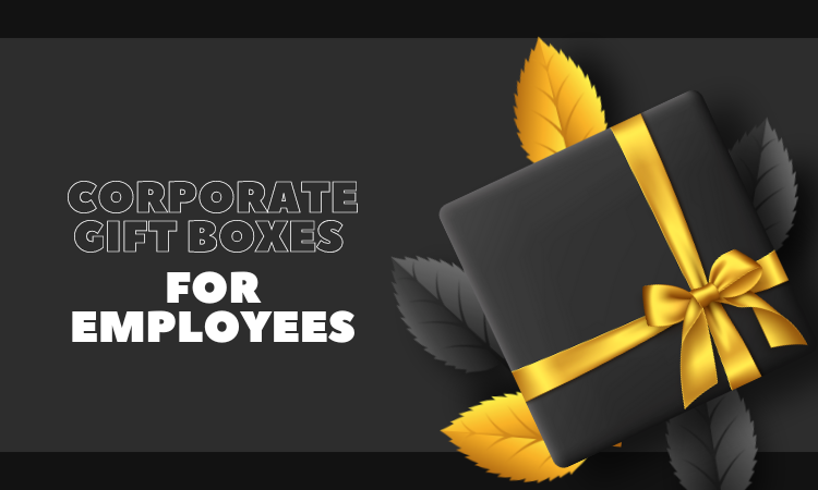 Dos & Don’ts of Creating Corporate Gift Boxes for Employees