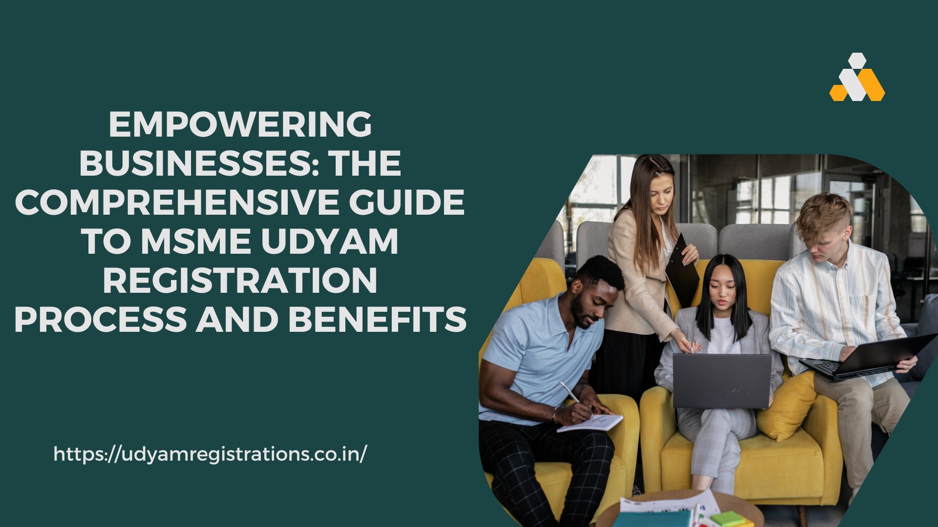 Empowering Businesses: The Comprehensive Guide to MSME Udyam Registration Process and Benefits