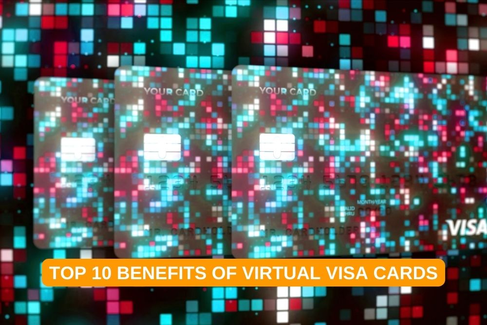 Top 10 Benefits of Virtual Visa Cards